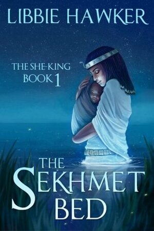 The Sekhmet Bed: The She-King: Book 1 by Libbie Hawker