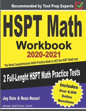 HSPT Math Workbook 2020-2021: The Most Comprehensive Math Practice Book to ACE the HSPT Math test by Jay Daie, Reza Nazari