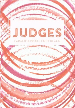 Judges: Forgetful People, Faithful God by Jen Wilkin