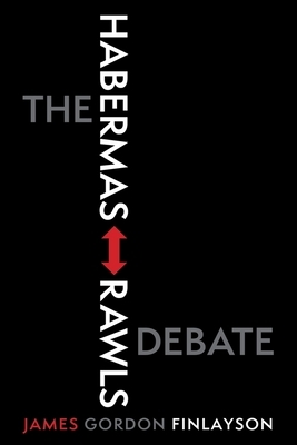 The Habermas-Rawls Debate by Gordon Finlayson