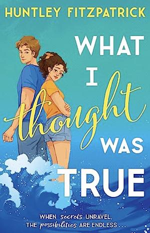What I Thought Was True by Huntley Fitzpatrick