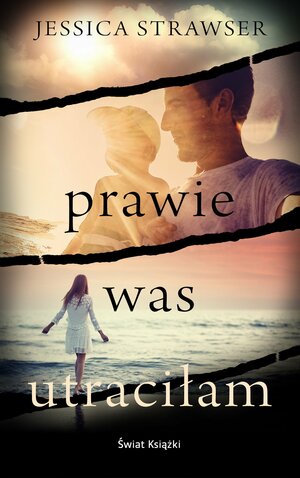 Prawie was utraciłam by Jessica Strawser