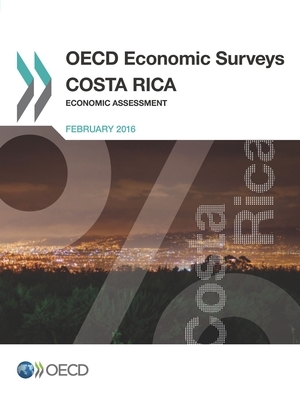 OECD Economic Surveys: Costa Rica 2016 Economic Assessment by Oecd