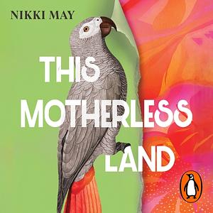 This Motherless Land by Nikki May