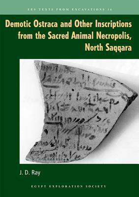 Demotic Ostraca and Other Inscriptions from the Sacred Animal Necropolis, North Saqqara by John D. Ray