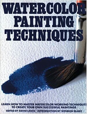 Watercolor Painting Techniques: Learn How to Master Watercolor Working Techniques (Artist's Painting Library) by Wendon Blake, Wenson Blake, David Lewis