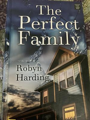 The Perfect Family (Large Print Edition) by Robyn Harding