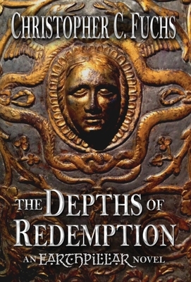 The Depths of Redemption: An Earthpillar Novel by Christopher C. Fuchs