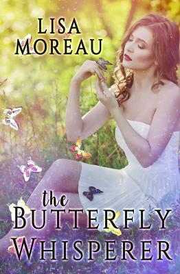 The Butterfly Whisperer by Lisa Moreau