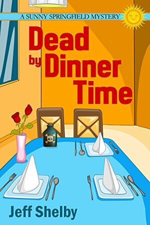 Dead By Dinner Time by Jeff Shelby