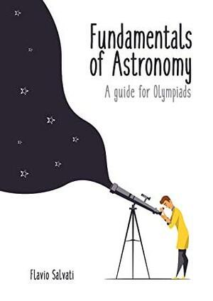 Fundamentals of Astronomy : A guide for Olympiads by Flavio Salvati