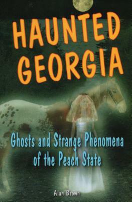 Haunted Georgia: Ghosts and Stpb by Alan Brown