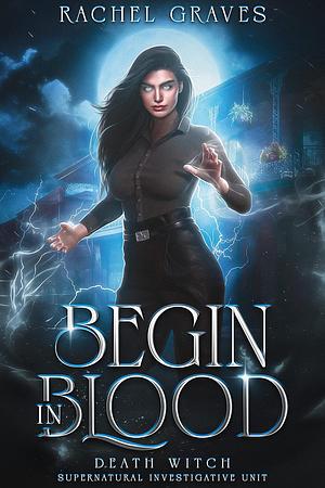 Begin in Blood by Rachel Graves