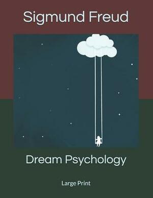 Dream Psychology: Large Print by Sigmund Freud