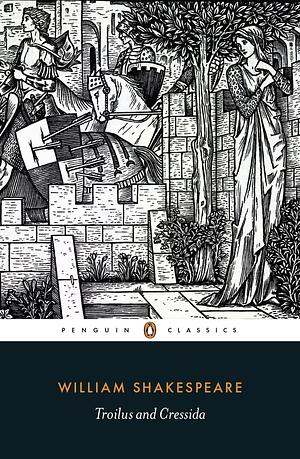 Troilus and Cressida by William Shakespeare