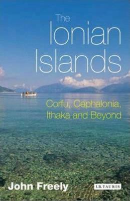 The Ionian Islands: Corfu, Cephalonia and Beyond by John Freely