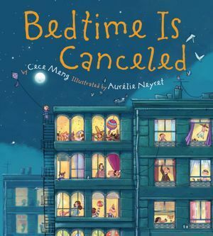 Bedtime Is Canceled by Cece Meng, Aurélie Neyret