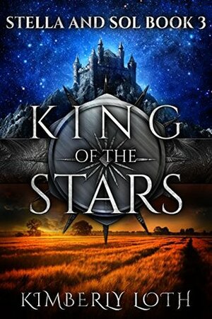 King of the Stars: Stella and Sol, #3 by Kimberly Loth