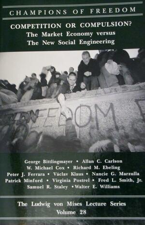 Competition or Compulsion?: The Market Economy Versus the New Social Engineering by George Bittlingmayer, Vaclav Klays, Walter E. Williams, Peter J. Ferrara, Allan C. Carlson