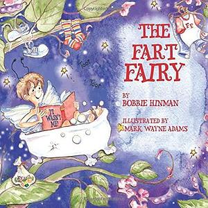 The Fart Fairy: Winner of 5 Children's Picture Book Awards by Bobbie Hinman, Mark Wayne Adams