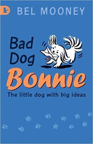 Bad Dog Bonnie by Bel Mooney