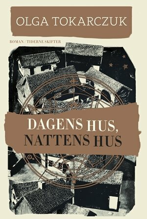 Dagens hus, nattens hus by Olga Tokarczuk