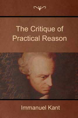 The Critique of Practical Reason by Immanuel Kant