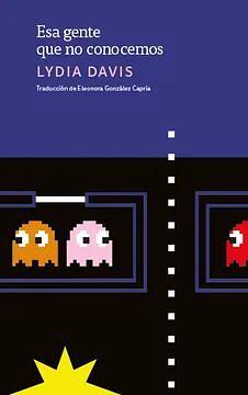 Esa gente que no conocemos by Lydia Davis