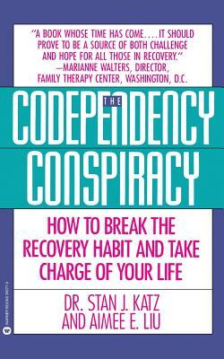 Codependency Conspiracy: How to Break the Recovery Habit and Take Charge Ofyour Life by Stan J. Katz, Aimee Liu