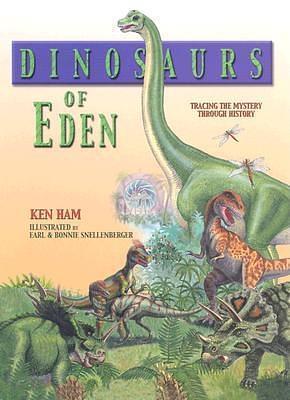 Dinosaurs of Eden: A Biblical Journey Through Time by Ken Ham, Bonnie Snellenberger