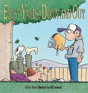 Eight Yards Down and Out: A FoxTrot Collection by Bill Amend