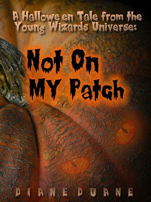 Not On My Patch: A Young Wizards Halloween by Diane Duane