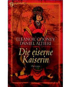 Die eiserne Kaiserin: ein Richter-Di-Roman by Daniel Altieri, Eleanor Cooney