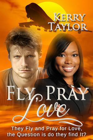 Fly, Pray, Love by Kerry Taylor