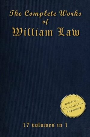 The Complete Works of William Law (17-in-1) by William Law