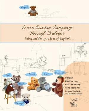 Learn Russian Language Through Dialogue: Bilingual Textbook with Parallel Translation for Speakers of English by Marta Choinska, Anna Tkachenko