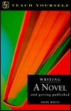 Writing a Novel: And Getting Published by Nigel Watts