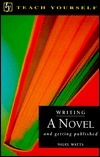 Writing a Novel: And Getting Published by Nigel Watts