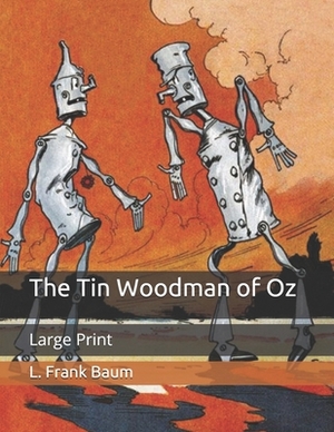 The Tin Woodman of Oz: Large Print by L. Frank Baum