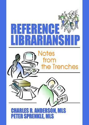 Reference Librarianship: Notes from the Trenches by Peter Sprenkle, Charles R. Anderson