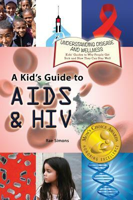 A Kid's Guide to AIDS and HIV by Rae Simons