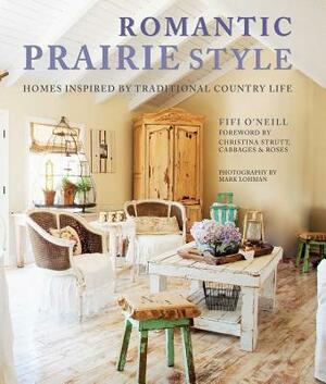 Romantic Prairie Style: Homes Inspired by Traditional Country Life by Fifi O'Neill