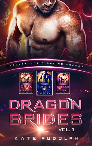 Dragon Brides Volume One: Intergalactic Dating Agency by Kate Rudolph