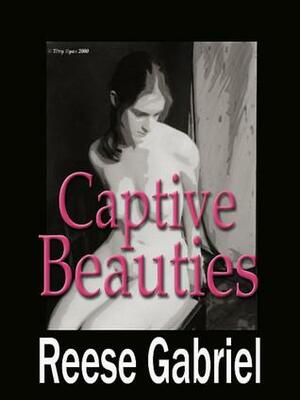 Captive Beauties by Reese Gabriel