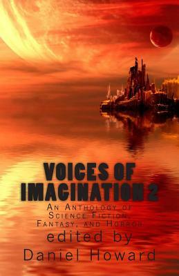 Voices of Imagination 2: An Anthology of Science Fiction, Fantasy, and Horror by Daniel Howard