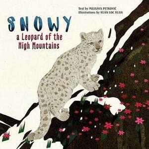 Snowy: A Leopard of the High Mountains by Xuan Loc Xuan, Milisava Petkovic