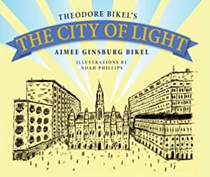 The City Of Light by Aimee Ginsburg Bikel, Noah Phillips, Theodore Bikel