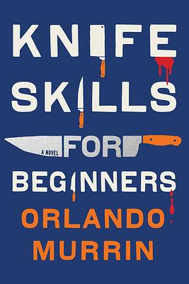 Knife Skills for Beginners by Orlando Murrin