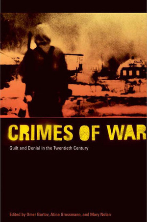 Crimes of War: Guilt and Denial in the Twentieth Century by Atina Grossmann, Omer Bartov, Mary Nolan