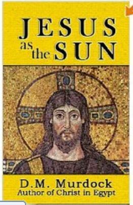 Jesus as the Sun throughout History by D.M. Murdock and Acharya S, D.M. Murdock